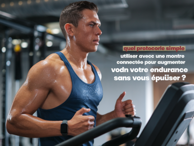 Quel protocole simple utiliser avec une montre connectée pour augmenter votre endurance sans vous épuiser